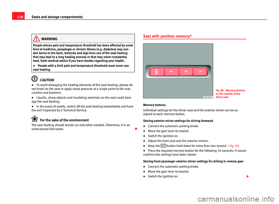 Seat Alhambra 2011 Owners Manual 118
Seats and storage compartments WARNING
People whose pain and temperature threshold has been affected by some
kind of medic
ine, paraplegia or chronic illness (e.g. diabetes) may sus-
tain burns t Seat Alhambra 2011 Owners Manual 118
Seats and storage compartments WARNING
People whose pain and temperature threshold has been affected by some
kind of medic
ine, paraplegia or chronic illness (e.g. diabetes) may sus-
tain burns t