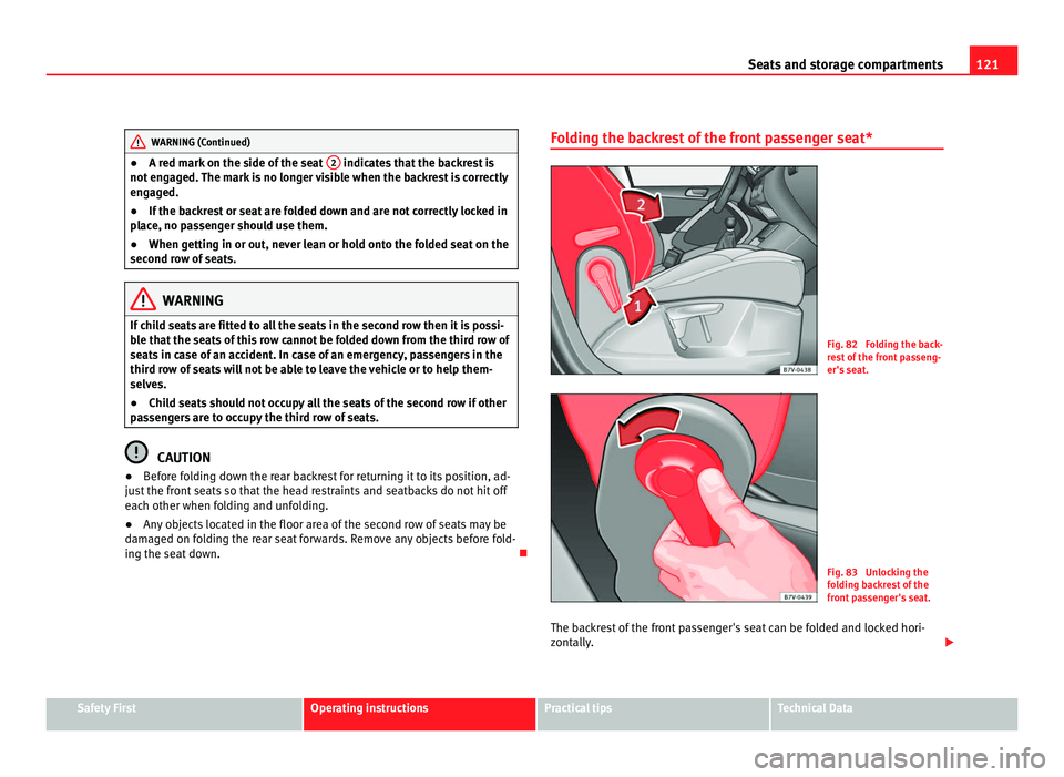 Seat Alhambra 2011  Owners Manual 121
Seats and storage compartments WARNING (Continued)
● A red mark on the side of the seat  2  indicates that the backrest is
not  eng
aged. The mark is no longer visible when the backrest is corre