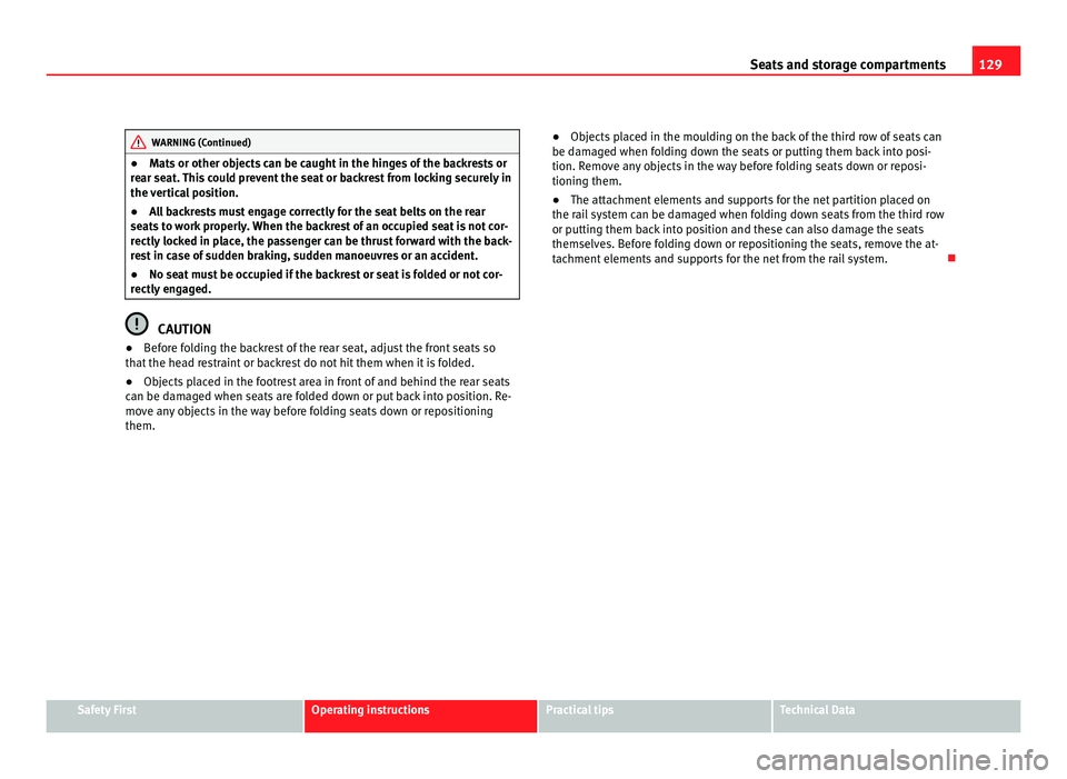 Seat Alhambra 2011 Owners Manual 129
Seats and storage compartments WARNING (Continued)
● Mats or other objects can be caught in the hinges of the backrests or
r e
ar seat. This could prevent the seat or backrest from locking secur Seat Alhambra 2011 Owners Manual 129
Seats and storage compartments WARNING (Continued)
● Mats or other objects can be caught in the hinges of the backrests or
r e
ar seat. This could prevent the seat or backrest from locking secur