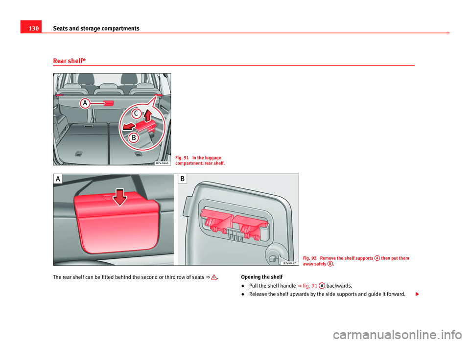 Seat Alhambra 2011 Owners Manual 130
Seats and storage compartments
Rear shelf* Fig. 91 In the luggage
comp
ar
tment: rear shelf. Fig. 92 Remove the shelf supports
A then put them
aw a
y safely B .
The rear shelf can be fitted Seat Alhambra 2011 Owners Manual 130
Seats and storage compartments
Rear shelf* Fig. 91 In the luggage
comp
ar
tment: rear shelf. Fig. 92 Remove the shelf supports
A then put them
aw a
y safely B .
The rear shelf can be fitted