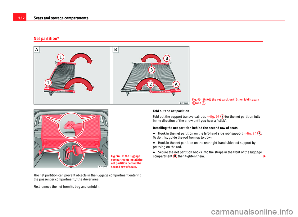 Seat Alhambra 2011 Owners Manual 132
Seats and storage compartments
Net partition* Fig. 93 Unfold the net partition
1 then fold it again
2 and
3 .
Fig. 94 In the luggage
comp
ar
tment: Install the
net partition behind the
secon Seat Alhambra 2011 Owners Manual 132
Seats and storage compartments
Net partition* Fig. 93 Unfold the net partition
1 then fold it again
2 and
3 .
Fig. 94 In the luggage
comp
ar
tment: Install the
net partition behind the
secon