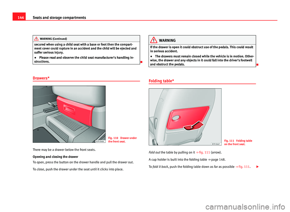 Seat Alhambra 2011 Owners Manual 146
Seats and storage compartments WARNING (Continued)
secured when using a child seat with a base or foot then the compart-
ment c
o
ver could rupture in an accident and the child will be ejected an Seat Alhambra 2011 Owners Manual 146
Seats and storage compartments WARNING (Continued)
secured when using a child seat with a base or foot then the compart-
ment c
o
ver could rupture in an accident and the child will be ejected an