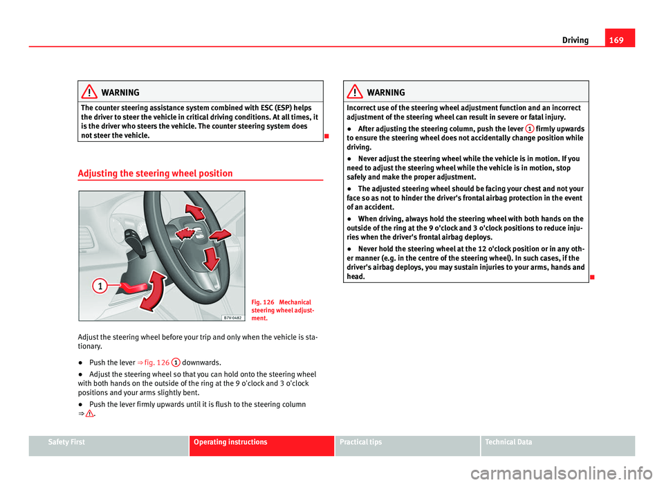 Seat Alhambra 2011 Owners Manual 169
Driving WARNING
The counter steering assistance system combined with ESC (ESP) helps
the driver t o s
teer the vehicle in critical driving conditions. At all times, it
is the driver who steers the Seat Alhambra 2011 Owners Manual 169
Driving WARNING
The counter steering assistance system combined with ESC (ESP) helps
the driver t o s
teer the vehicle in critical driving conditions. At all times, it
is the driver who steers the