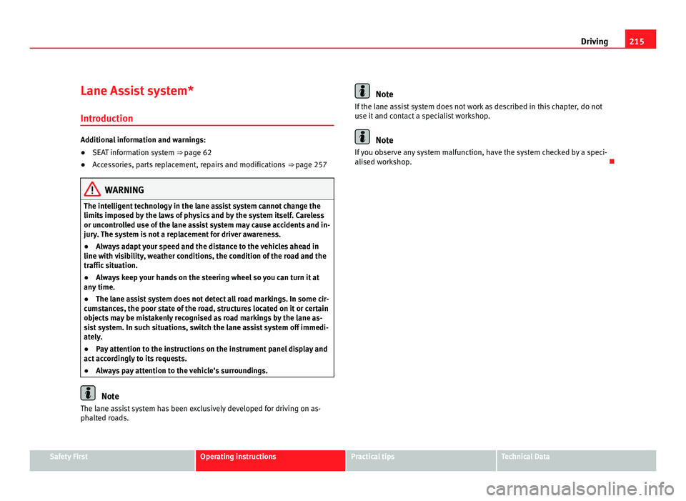 Seat Alhambra 2011  Owners Manual 215
Driving
Lane Assist system* Introduction Additional information and warnings:
●
SEAT information system ⇒ pag e 62
● A
ccessories, parts replacement, repairs and modifications  ⇒ page 