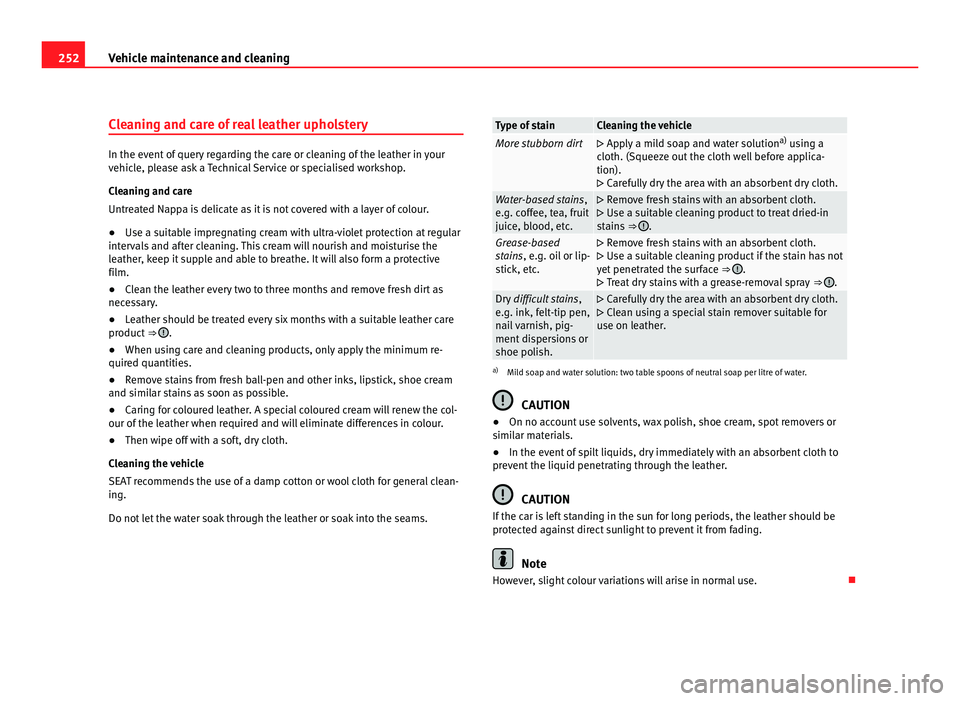 Seat Alhambra 2011  Owners Manual 252
Vehicle maintenance and cleaning
Cleaning and care of real leather upholstery In the event of query regarding the care or cleaning of the leather in your
vehic
l
e, please ask a Technical Service 