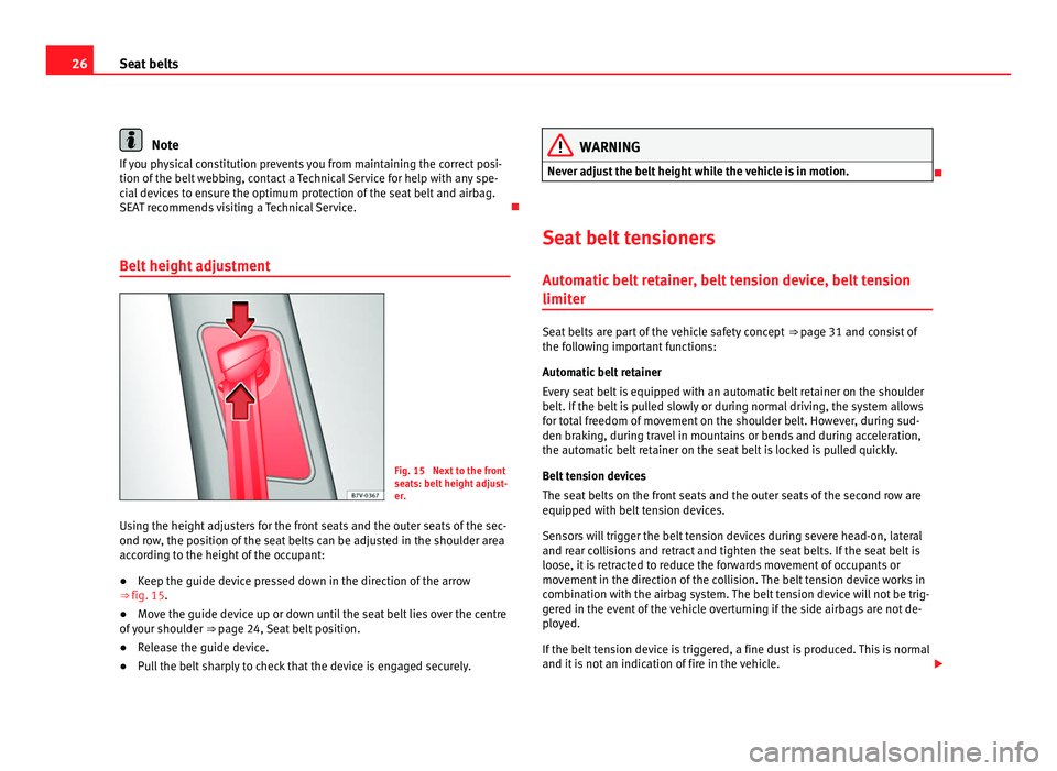 Seat Alhambra 2011 Owners Guide 26
Seat belts Note
If you physical constitution prevents you from maintaining the correct posi-
tion of the belt w
ebbing, contact a Technical Service for help with any spe-
cial devices to ensure th Seat Alhambra 2011 Owners Guide 26
Seat belts Note
If you physical constitution prevents you from maintaining the correct posi-
tion of the belt w
ebbing, contact a Technical Service for help with any spe-
cial devices to ensure th