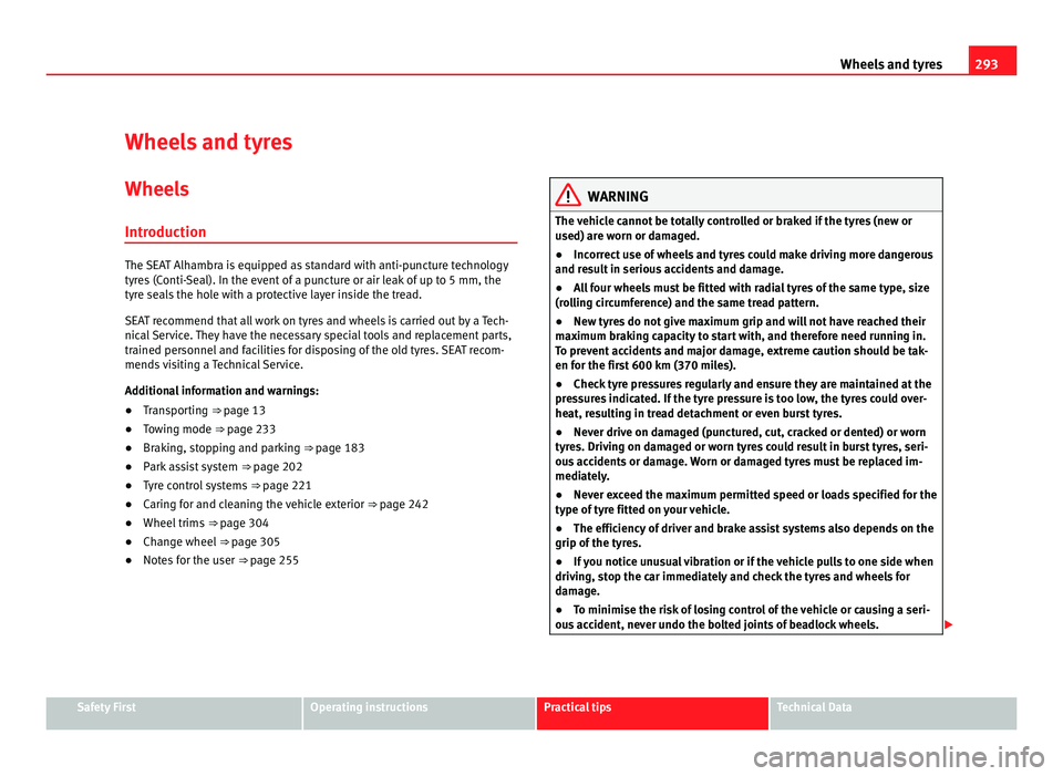 Seat Alhambra 2011  Owners Manual 293
Wheels and tyres
Wheels and tyres
Wheels
Introduction The SEAT Alhambra is equipped as standard with anti-puncture technology
tyr
e
s (Conti-Seal). In the event of a puncture or air leak of up to 