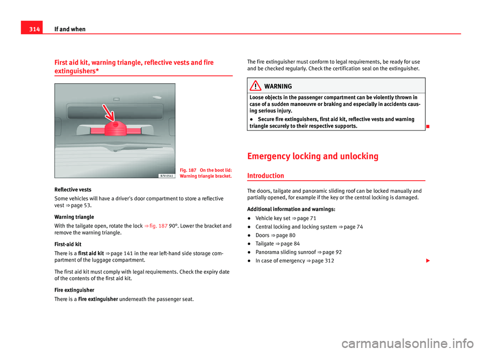 Seat Alhambra 2011 Owners Manual 314
If and when
First aid kit, warning triangle, reflective vests and fire
extingui
shers* Fig. 187 On the boot lid:
Warnin
g tri
angle bracket.
Reflective vests
Some vehic
les will have a driver Seat Alhambra 2011 Owners Manual 314
If and when
First aid kit, warning triangle, reflective vests and fire
extingui
shers* Fig. 187 On the boot lid:
Warnin
g tri
angle bracket.
Reflective vests
Some vehic
les will have a driver