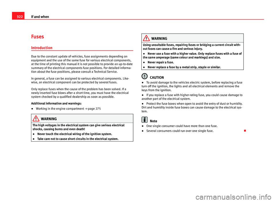 Seat Alhambra 2011 Owners Manual 322
If and when
Fuses
Introduction Due to the constant update of vehicles, fuse assignments depending on
equipment and the u
se of
the same fuse for various electrical components,
at the time of prin Seat Alhambra 2011 Owners Manual 322
If and when
Fuses
Introduction Due to the constant update of vehicles, fuse assignments depending on
equipment and the u
se of
the same fuse for various electrical components,
at the time of prin