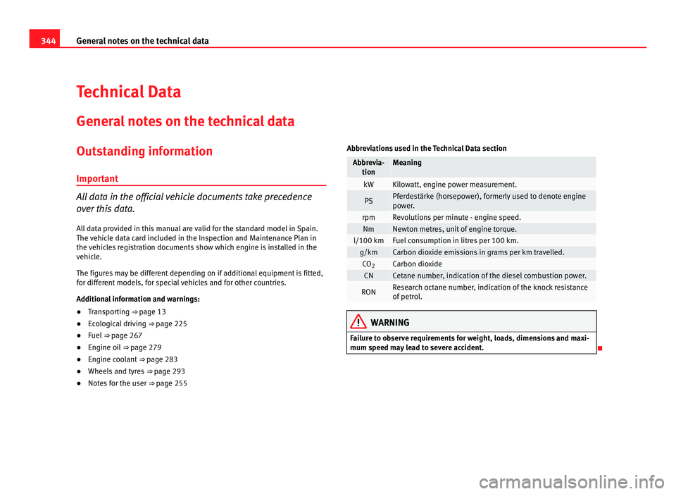 Seat Alhambra 2011 Owners Manual 344
General notes on the technical data
Technical Data
Genera l
notes on the technical data
Outstanding information
Important All data in the official vehicle documents take precedence
ov
er
this d Seat Alhambra 2011 Owners Manual 344
General notes on the technical data
Technical Data
Genera l
notes on the technical data
Outstanding information
Important All data in the official vehicle documents take precedence
ov
er
this d