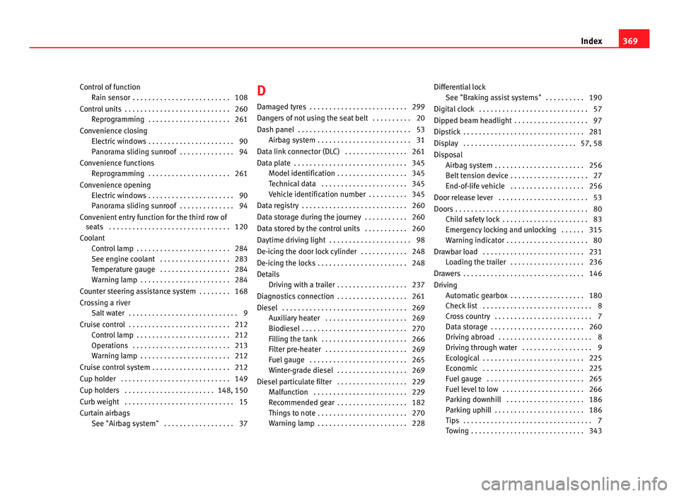 Seat Alhambra 2011 Owners Manual Control of function
Rain sen sor
. . . . . . . . . . . . . . . . . . . . . . . . . 108
Control units . . . . . . . . . . . . . . . . . . . . . . . . . . . 260 Reprogramming . . . . . . . . . . . . Seat Alhambra 2011 Owners Manual Control of function
Rain sen sor
. . . . . . . . . . . . . . . . . . . . . . . . . 108
Control units . . . . . . . . . . . . . . . . . . . . . . . . . . . 260 Reprogramming . . . . . . . . . . . .