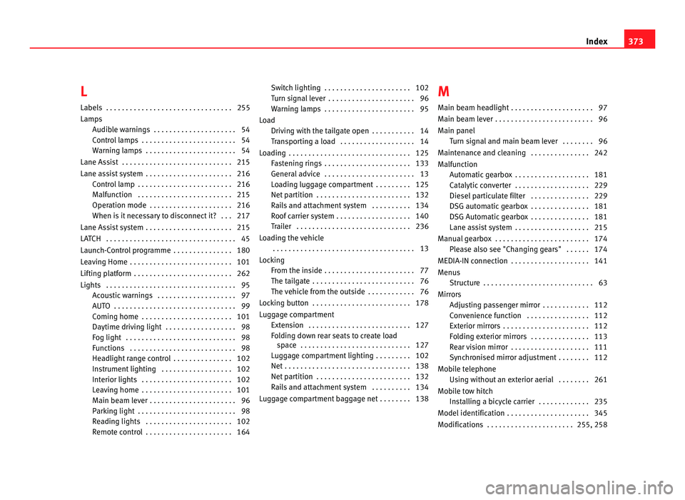Seat Alhambra 2011 Owners Manual L
Labels . . . . . . . . . . . . . . . . . . . . . . . . . . . . . . . . 255
Lamp
s
Audible warnings . . . . . . . . . . . . . . . . . . . . . 54
Control lamps . . . . . . . . . . . . . . . . . . . Seat Alhambra 2011 Owners Manual L
Labels . . . . . . . . . . . . . . . . . . . . . . . . . . . . . . . . 255
Lamp
s
Audible warnings . . . . . . . . . . . . . . . . . . . . . 54
Control lamps . . . . . . . . . . . . . . . . . . .