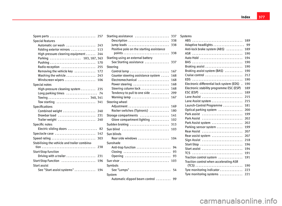 Seat Alhambra 2011 Owners Manual Spare parts . . . . . . . . . . . . . . . . . . . . . . . . . . . . 257
Spec
i
al features
Automatic car wash . . . . . . . . . . . . . . . . . . 243
Folding exterior mirrors . . . . . . . . . . . Seat Alhambra 2011 Owners Manual Spare parts . . . . . . . . . . . . . . . . . . . . . . . . . . . . 257
Spec
i
al features
Automatic car wash . . . . . . . . . . . . . . . . . . 243
Folding exterior mirrors . . . . . . . . . . .