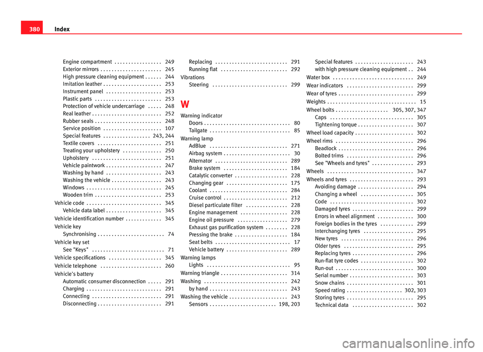 Seat Alhambra 2011 Owners Manual Engine compartment . . . . . . . . . . . . . . . . . 249
Exterior mirr
or
s . . . . . . . . . . . . . . . . . . . . . . 245
High pressure cleaning equipment . . . . . . 244
Imitation leather . . . Seat Alhambra 2011 Owners Manual Engine compartment . . . . . . . . . . . . . . . . . 249
Exterior mirr
or
s . . . . . . . . . . . . . . . . . . . . . . 245
High pressure cleaning equipment . . . . . . 244
Imitation leather . . .