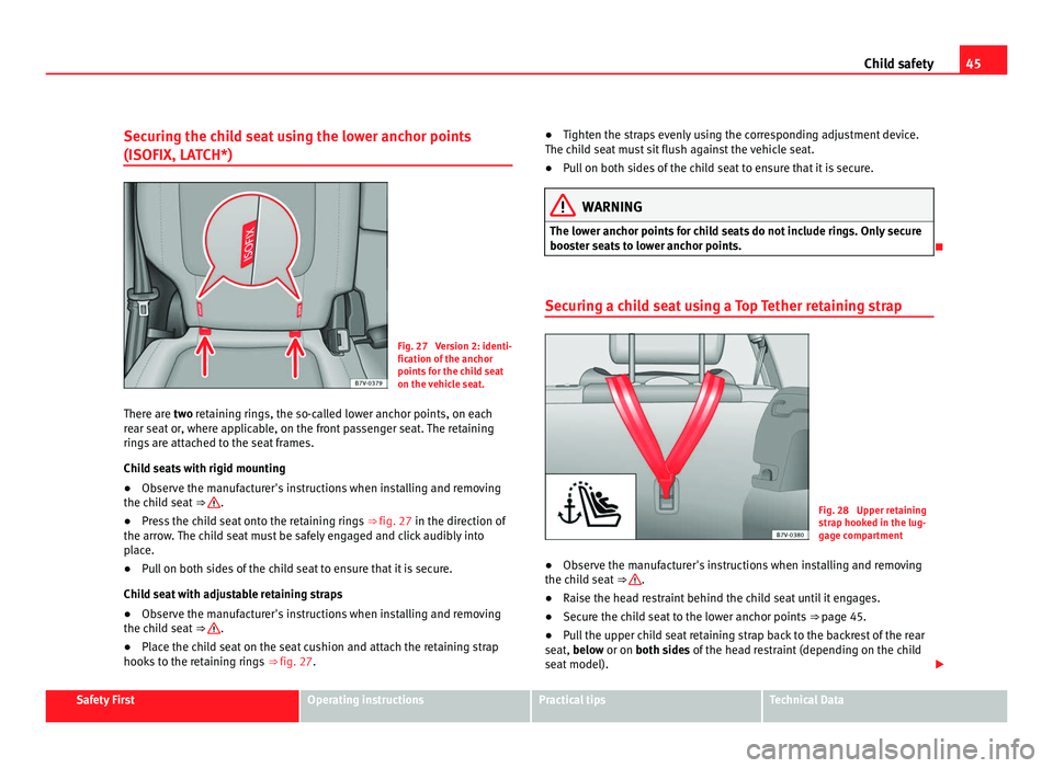 Seat Alhambra 2011 Service Manual 45
Child safety
Securing the child seat using the lower anchor points
(ISOFIX, LAT CH*) Fig. 27 Version 2: identi-
fication of
the anc
hor
points for the child seat
on the vehicle seat.
There are tw Seat Alhambra 2011 Service Manual 45
Child safety
Securing the child seat using the lower anchor points
(ISOFIX, LAT CH*) Fig. 27 Version 2: identi-
fication of
the anc
hor
points for the child seat
on the vehicle seat.
There are tw