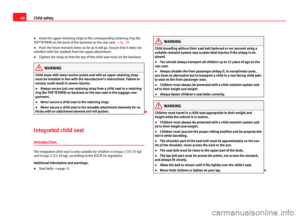 Seat Alhambra 2011 Service Manual 46
Child safety
● Hook the upper retaining strap to the corresponding retaining ring (for
T OP
TETHER) on the back of the backrest on the rear seat ⇒ fig. 28.
● Push the head restraint down Seat Alhambra 2011 Service Manual 46
Child safety
● Hook the upper retaining strap to the corresponding retaining ring (for
T OP
TETHER) on the back of the backrest on the rear seat ⇒ fig. 28.
● Push the head restraint down