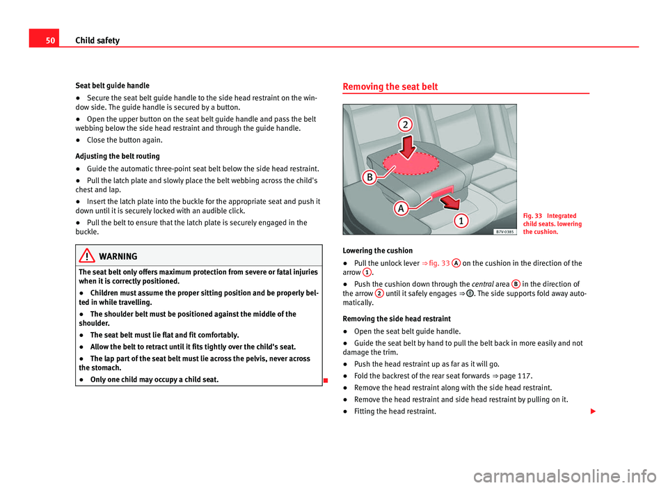 Seat Alhambra 2011 Workshop Manual 50
Child safety
Seat belt guide handle
● Secure the seat belt guide handle to the side head restraint on the win-
dow s ide.
The guide handle is secured by a button.
● Open the upper button on th Seat Alhambra 2011 Workshop Manual 50
Child safety
Seat belt guide handle
● Secure the seat belt guide handle to the side head restraint on the win-
dow s ide.
The guide handle is secured by a button.
● Open the upper button on th