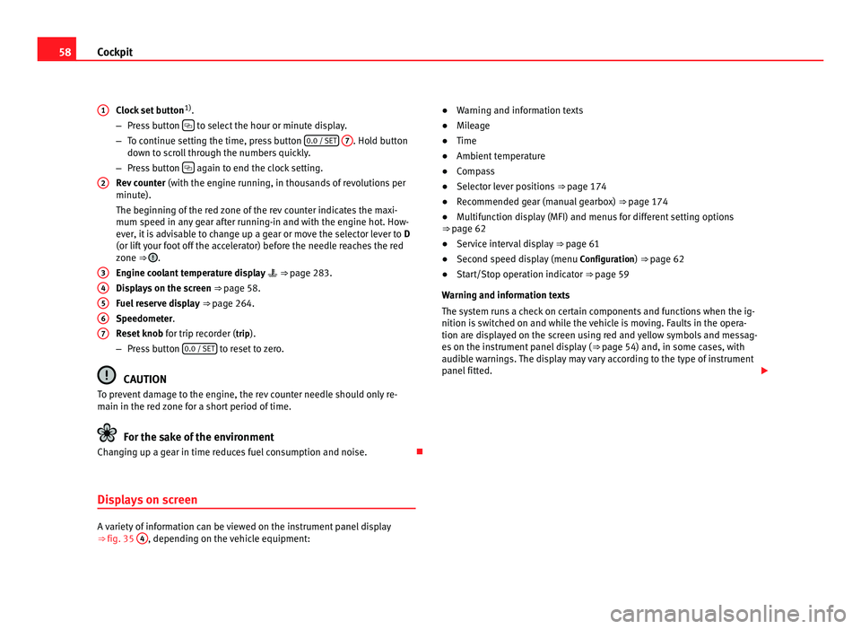 Seat Alhambra 2011 Workshop Manual 58
Cockpit
Clock set button 1)
.
– Pre s
s button to select the hour or minute display.
– To c ontinue settin
g the time, press button 0.0 / SET
7 . Hold button
down t o s
croll through Seat Alhambra 2011 Workshop Manual 58
Cockpit
Clock set button 1)
.
– Pre s
s button to select the hour or minute display.
– To c ontinue settin
g the time, press button 0.0 / SET
7 . Hold button
down t o s
croll through