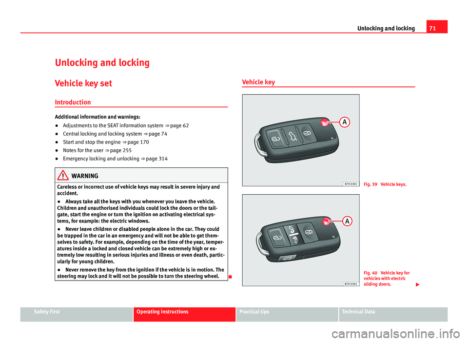 Seat Alhambra 2011 Manual PDF 71
Unlocking and locking
Unlocking and locking
Vehicle key set
Introduction Additional information and warnings:
●
Adjustments to the SEAT information system ⇒ page 62
● C
entral locking and Seat Alhambra 2011 Manual PDF 71
Unlocking and locking
Unlocking and locking
Vehicle key set
Introduction Additional information and warnings:
●
Adjustments to the SEAT information system ⇒ page 62
● C
entral locking and