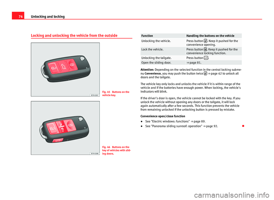 Seat Alhambra 2011 Manual PDF 76
Unlocking and locking
Locking and unlocking the vehicle from the outside Fig. 45 Buttons on the
vehic
l
e key. Fig. 46 Buttons on the
key
of
vehicles with slid-
ing doors. Function Handling th Seat Alhambra 2011 Manual PDF 76
Unlocking and locking
Locking and unlocking the vehicle from the outside Fig. 45 Buttons on the
vehic
l
e key. Fig. 46 Buttons on the
key
of
vehicles with slid-
ing doors. Function Handling th