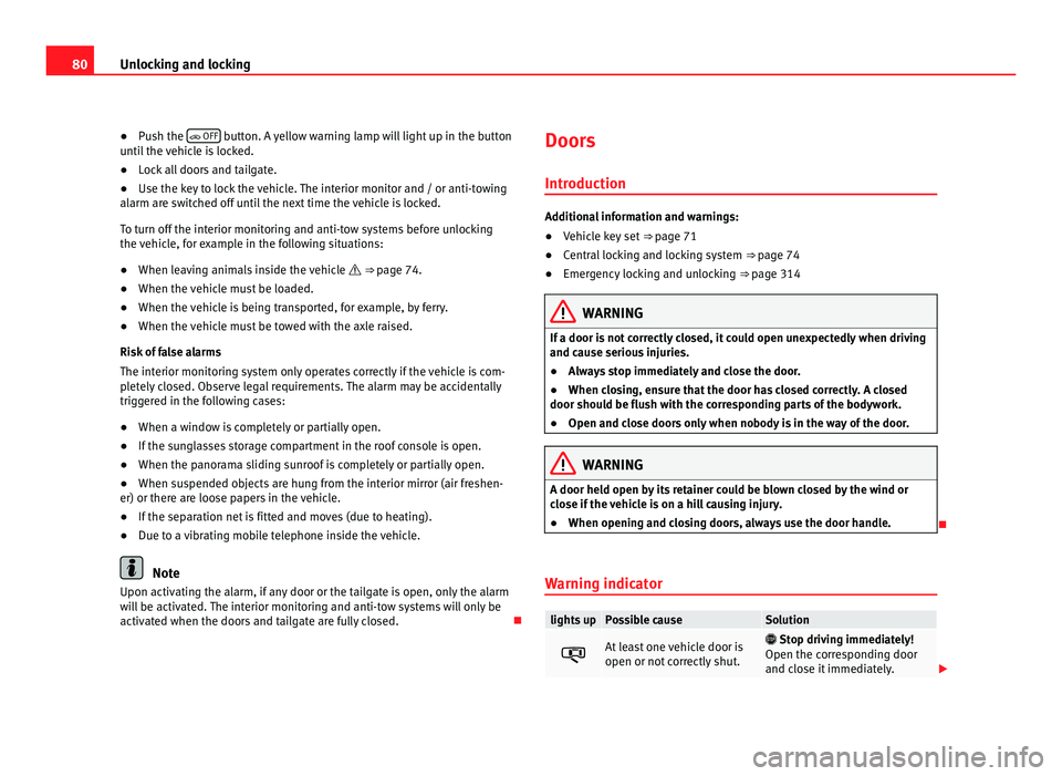 Seat Alhambra 2011 Manual Online 80
Unlocking and locking
● Push the
OFF button. A yellow warning lamp will light up in the button
unti l
the vehicle is locked.
● Lock all doors and tailgate.
● Use the key to lock the v Seat Alhambra 2011 Manual Online 80
Unlocking and locking
● Push the
OFF button. A yellow warning lamp will light up in the button
unti l
the vehicle is locked.
● Lock all doors and tailgate.
● Use the key to lock the v