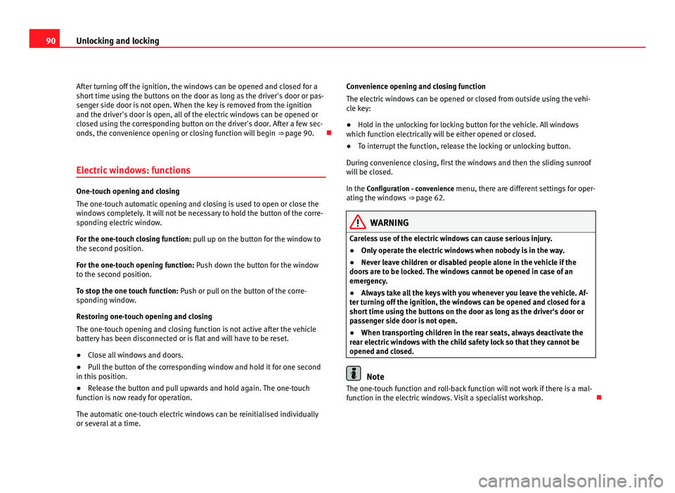 Seat Alhambra 2011 Owners Manual 90
Unlocking and locking
After turning off the ignition, the windows can be opened and closed for a
short time u
sing the buttons on the door as long as the driver's door or pas-
senger side door Seat Alhambra 2011 Owners Manual 90
Unlocking and locking
After turning off the ignition, the windows can be opened and closed for a
short time u
sing the buttons on the door as long as the driver's door or pas-
senger side door