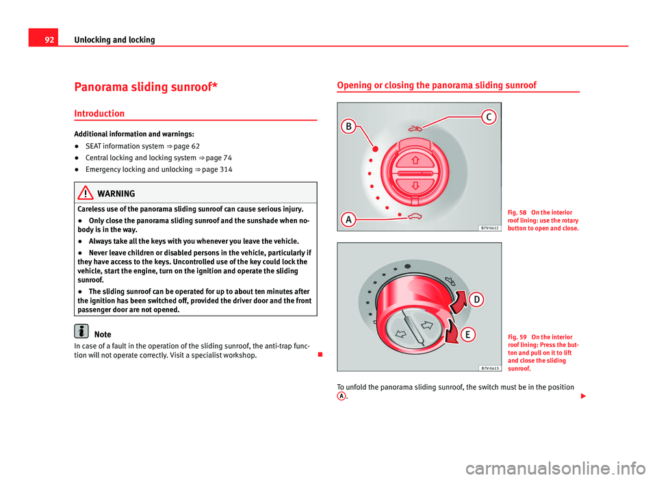 Seat Alhambra 2011 Owners Manual 92
Unlocking and locking
Panorama sliding sunroof*
Introduction Additional information and warnings:
●
SEAT information system ⇒ pag e 62
● C
entral locking and locking system ⇒ page 74
Seat Alhambra 2011 Owners Manual 92
Unlocking and locking
Panorama sliding sunroof*
Introduction Additional information and warnings:
●
SEAT information system ⇒ pag e 62
● C
entral locking and locking system ⇒ page 74