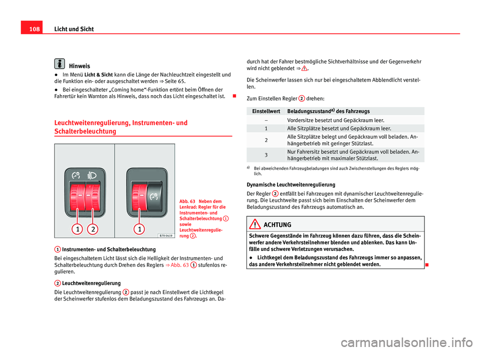 Seat Alhambra 2011 Betriebsanleitung (in German) 108
Licht und Sicht Hinweis
● Im Menü Licht & Sicht kann die Län ge der Nachleuchtzeit eingestellt und
die Funktion ein- oder ausgeschaltet werden ⇒ Seite 65.
● Bei eingeschalteter „Comi Seat Alhambra 2011 Betriebsanleitung (in German) 108
Licht und Sicht Hinweis
● Im Menü Licht & Sicht kann die Län ge der Nachleuchtzeit eingestellt und
die Funktion ein- oder ausgeschaltet werden ⇒ Seite 65.
● Bei eingeschalteter „Comi