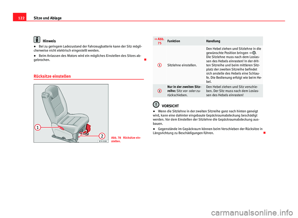 Seat Alhambra 2011 Betriebsanleitung (in German) 122
Sitze und Ablage Hinweis
● Bei zu geringem Ladezustand der Fahrzeugbatterie kann der Sitz mögli-
c her
weise nicht elektrisch eingestellt werden.
● Beim Anlassen des Motors wird ein mögliche Seat Alhambra 2011 Betriebsanleitung (in German) 122
Sitze und Ablage Hinweis
● Bei zu geringem Ladezustand der Fahrzeugbatterie kann der Sitz mögli-
c her
weise nicht elektrisch eingestellt werden.
● Beim Anlassen des Motors wird ein mögliche