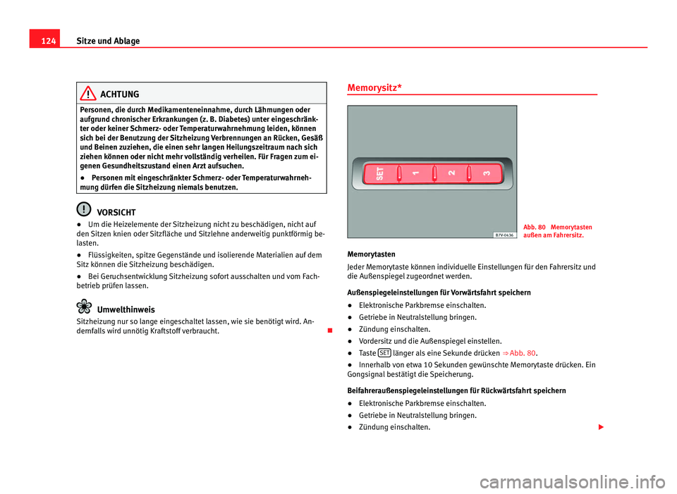 Seat Alhambra 2011 Betriebsanleitung (in German) 124
Sitze und Ablage ACHTUNG
Personen, die durch Medikamenteneinnahme, durch Lähmungen oder
aufgru nd c
hronischer Erkrankungen (z. B. Diabetes) unter eingeschränk-
ter oder keiner Schmerz- oder Tem Seat Alhambra 2011 Betriebsanleitung (in German) 124
Sitze und Ablage ACHTUNG
Personen, die durch Medikamenteneinnahme, durch Lähmungen oder
aufgru nd c
hronischer Erkrankungen (z. B. Diabetes) unter eingeschränk-
ter oder keiner Schmerz- oder Tem