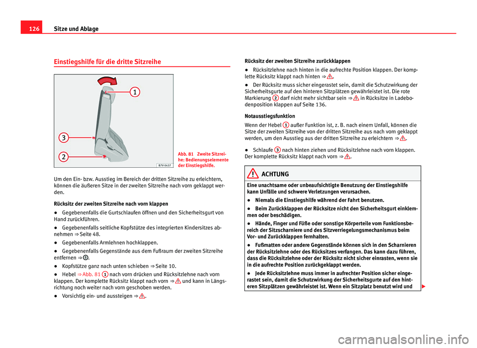 Seat Alhambra 2011 Betriebsanleitung (in German) 126
Sitze und Ablage
Einstiegshilfe für die dritte Sitzreihe Abb. 81 Zweite Sitzrei-
he: Bedienu
n
gselemente
der Einstiegshilfe.
Um den Ein- bzw. Ausstieg im Bereich der dritten Sitzreihe zu erleic Seat Alhambra 2011 Betriebsanleitung (in German) 126
Sitze und Ablage
Einstiegshilfe für die dritte Sitzreihe Abb. 81 Zweite Sitzrei-
he: Bedienu
n
gselemente
der Einstiegshilfe.
Um den Ein- bzw. Ausstieg im Bereich der dritten Sitzreihe zu erleic