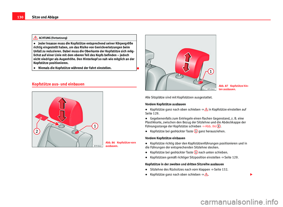 Seat Alhambra 2011 Betriebsanleitung (in German) 130
Sitze und Ablage ACHTUNG (Fortsetzung)
● Jeder In sasse muss die Kopfstütze entsprechend seiner Körpergröße
ric htig ein
gestellt haben, um das Risiko von Genickverletzungen beim
Unfall zu r Seat Alhambra 2011 Betriebsanleitung (in German) 130
Sitze und Ablage ACHTUNG (Fortsetzung)
● Jeder In sasse muss die Kopfstütze entsprechend seiner Körpergröße
ric htig ein
gestellt haben, um das Risiko von Genickverletzungen beim
Unfall zu r