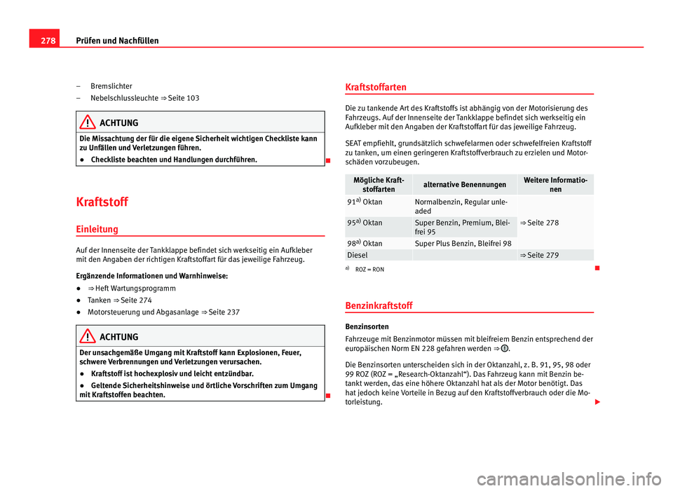 Seat Alhambra 2011 Betriebsanleitung (in German) 278
Prüfen und Nachfüllen
Bremslichter
Nebel s
chlussleuchte ⇒ Seite 103 ACHTUNG
Die Missachtung der für die eigene Sicherheit wichtigen Checkliste kann
zu Unfäl l
en und Verletzungen führen Seat Alhambra 2011 Betriebsanleitung (in German) 278
Prüfen und Nachfüllen
Bremslichter
Nebel s
chlussleuchte ⇒ Seite 103 ACHTUNG
Die Missachtung der für die eigene Sicherheit wichtigen Checkliste kann
zu Unfäl l
en und Verletzungen führen
