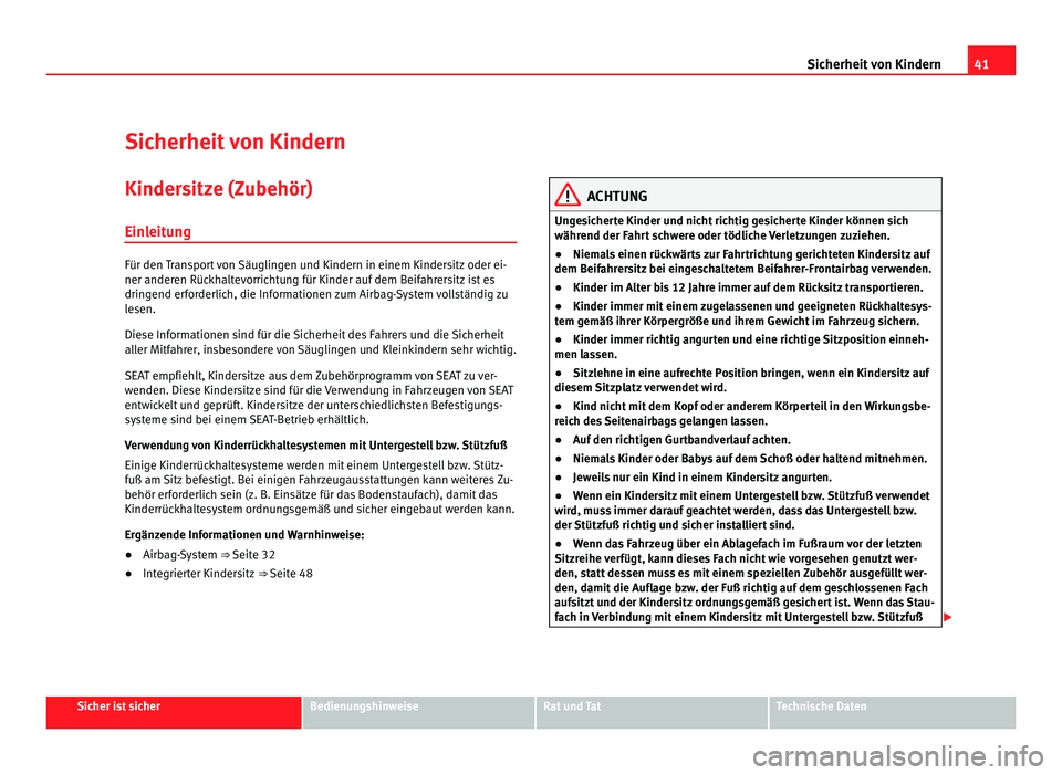 Seat Alhambra 2011 Betriebsanleitung (in German) 41
Sicherheit von Kindern
Sicherheit von Kindern
Kindersitze (Zubehör) Einl eit
ung Für den Transport von Säuglingen und Kindern in einem Kindersitz oder ei-
ner anderen Rüc
k
haltevorrichtung f Seat Alhambra 2011 Betriebsanleitung (in German) 41
Sicherheit von Kindern
Sicherheit von Kindern
Kindersitze (Zubehör) Einl eit
ung Für den Transport von Säuglingen und Kindern in einem Kindersitz oder ei-
ner anderen Rüc
k
haltevorrichtung f