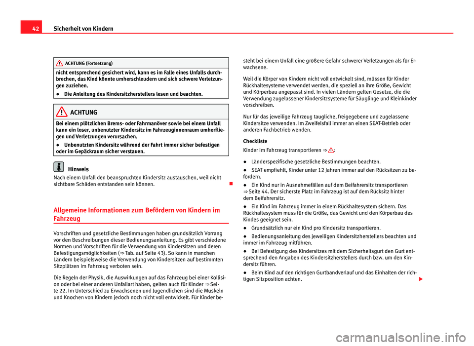 Seat Alhambra 2011 Betriebsanleitung (in German) 42
Sicherheit von Kindern ACHTUNG (Fortsetzung)
nicht entsprechend gesichert wird, kann es im Falle eines Unfalls durch-
br ec
hen, d
as Kind könnte umherschleudern und sich schwere Verletzun-
gen zu Seat Alhambra 2011 Betriebsanleitung (in German) 42
Sicherheit von Kindern ACHTUNG (Fortsetzung)
nicht entsprechend gesichert wird, kann es im Falle eines Unfalls durch-
br ec
hen, d
as Kind könnte umherschleudern und sich schwere Verletzun-
gen zu