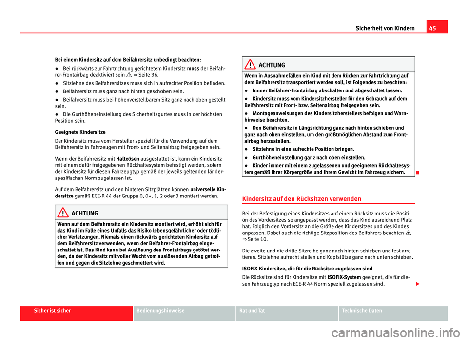 Seat Alhambra 2011 Betriebsanleitung (in German) 45
Sicherheit von Kindern
Bei einem Kindersitz auf dem Beifahrersitz unbedingt beachten:
● Bei rückwärts zur Fahrtrichtung gerichtetem Kindersitz muss der Beifah-
rer-Frontairbag deaktiviert sei Seat Alhambra 2011 Betriebsanleitung (in German) 45
Sicherheit von Kindern
Bei einem Kindersitz auf dem Beifahrersitz unbedingt beachten:
● Bei rückwärts zur Fahrtrichtung gerichtetem Kindersitz muss der Beifah-
rer-Frontairbag deaktiviert sei
