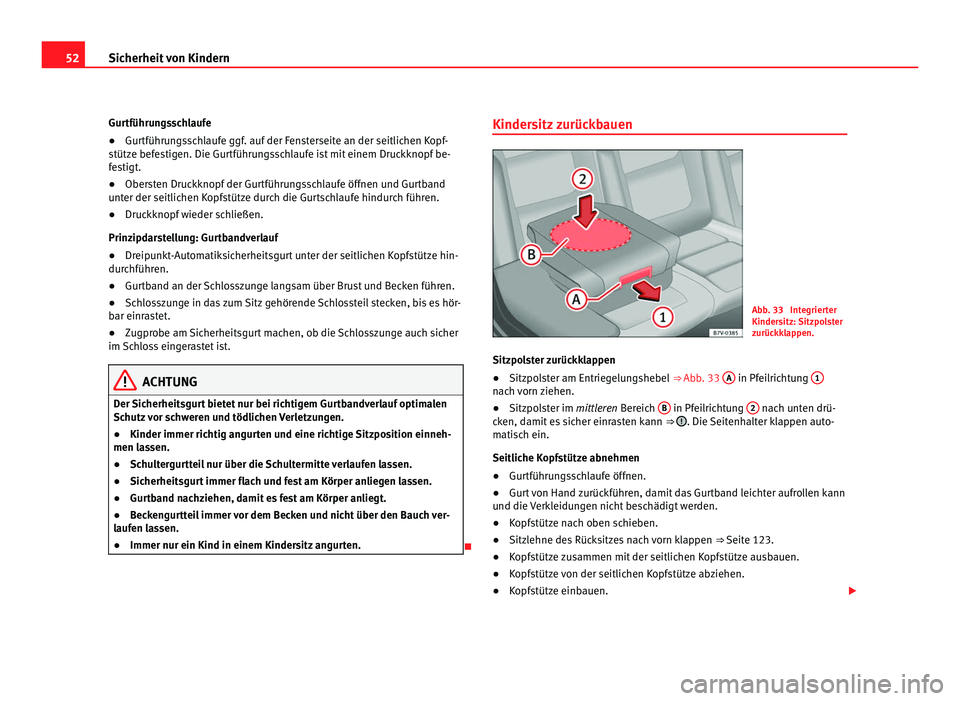 Seat Alhambra 2011 Betriebsanleitung (in German) 52
Sicherheit von Kindern
Gurtführungsschlaufe
●Gurtführungsschlaufe ggf. auf der Fensterseite an der seitlichen Kopf-
stütz e bef
estigen. Die Gurtführungsschlaufe ist mit einem Druckknopf be-
Seat Alhambra 2011 Betriebsanleitung (in German) 52
Sicherheit von Kindern
Gurtführungsschlaufe
●Gurtführungsschlaufe ggf. auf der Fensterseite an der seitlichen Kopf-
stütz e bef
estigen. Die Gurtführungsschlaufe ist mit einem Druckknopf be-
