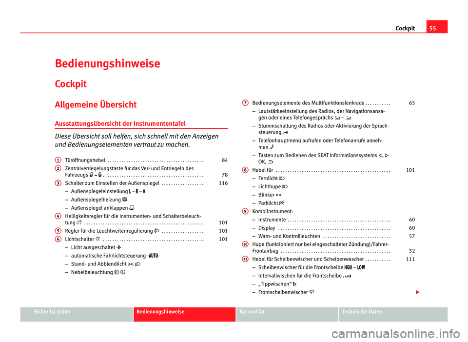 Seat Alhambra 2011 Betriebsanleitung (in German) 55
Cockpit
Bedienungshinweise
Coc kpit
A
llgemeine Übersicht
Auss
tattungsübersicht der Instrumententafel Diese Übersicht soll helfen, sich schnell mit den Anzeigen
und Be
di
enungselementen vert Seat Alhambra 2011 Betriebsanleitung (in German) 55
Cockpit
Bedienungshinweise
Coc kpit
A
llgemeine Übersicht
Auss
tattungsübersicht der Instrumententafel Diese Übersicht soll helfen, sich schnell mit den Anzeigen
und Be
di
enungselementen vert