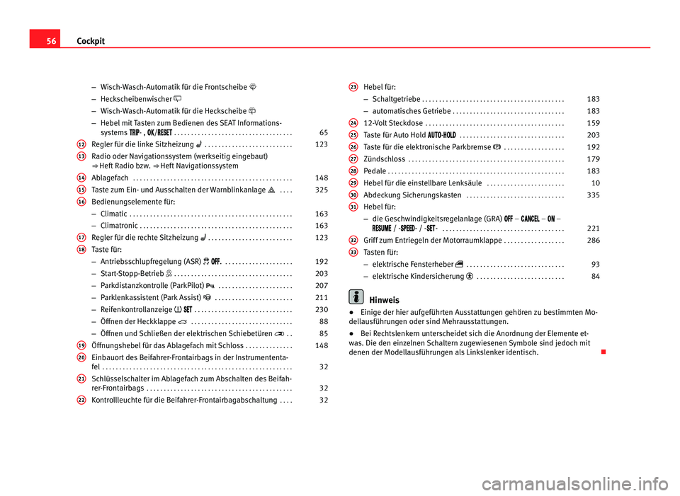 Seat Alhambra 2011 Betriebsanleitung (in German) 56
Cockpit
–Wisch-Wasch-Automatik für die Frontscheibe
– Hec k
scheibenwischer
– Wisch-Wasch-Automatik für die Heckscheibe
– Hebel mit Tasten zum Bedienen des SEAT Informations Seat Alhambra 2011 Betriebsanleitung (in German) 56
Cockpit
–Wisch-Wasch-Automatik für die Frontscheibe
– Hec k
scheibenwischer
– Wisch-Wasch-Automatik für die Heckscheibe
– Hebel mit Tasten zum Bedienen des SEAT Informations