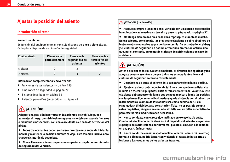 Seat Alhambra 2011 Manual del propietario (in Spanish) Conducción segura 10
Ajustar la posición del asiento
Introducción al tema
Número de plazas
En función del equipamiento, el vehículo dispone de cinco a siete plazas.
Cada plaza dispone de un cin Seat Alhambra 2011 Manual del propietario (in Spanish) Conducción segura 10
Ajustar la posición del asiento
Introducción al tema
Número de plazas
En función del equipamiento, el vehículo dispone de cinco a siete plazas.
Cada plaza dispone de un cin