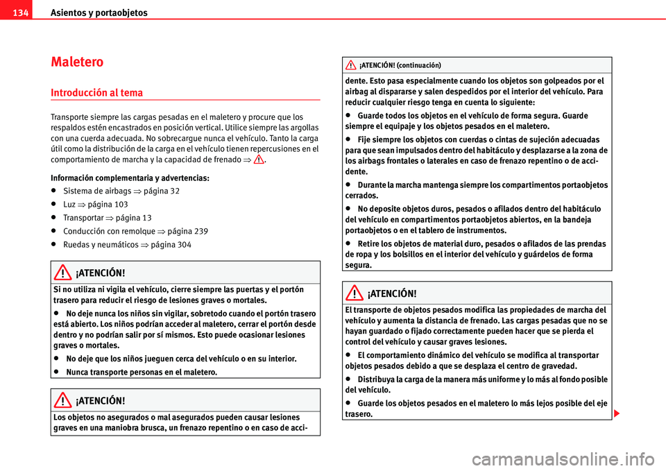Seat Alhambra 2011  Manual del propietario (in Spanish) Asientos y portaobjetos 134
Maletero
Introducción al tema
Transporte siempre las cargas pesadas en el maletero y procure que los 
respaldos estén encastrados en posición vertical. Utilice siempre l