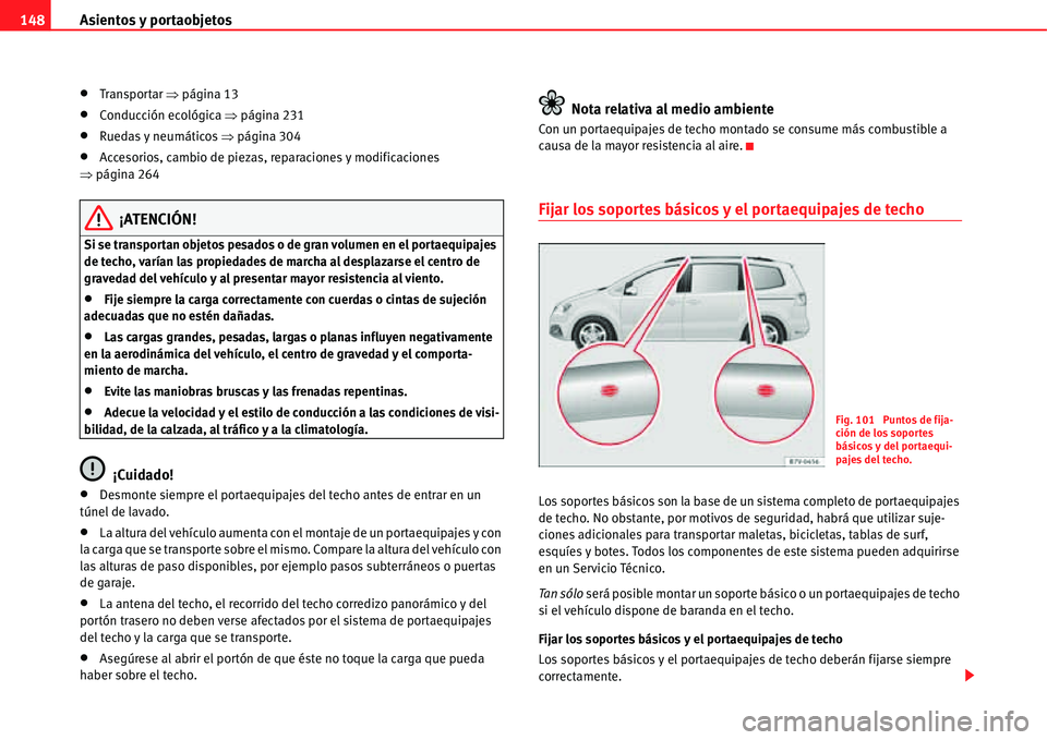 Seat Alhambra 2011  Manual del propietario (in Spanish) Asientos y portaobjetos 148
�xTranspor tar �Ÿpágina 13
�xConducción ecológica �Ÿpágina 231
�xRuedas y neumáticos �Ÿpágina 304
�xAccesorios, cambio de piezas, reparaciones y modificaciones 
�