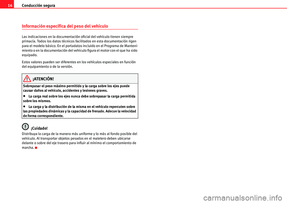 Seat Alhambra 2011  Manual del propietario (in Spanish) Conducción segura 16
Información específica del peso del vehículo
Las indicaciones en la documentación oficial del vehículo tienen siempre 
primacía. Todos los datos técnicos facilitados en es
