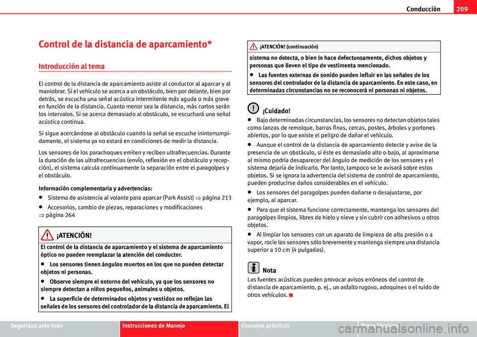 Seat Alhambra 2011 Manual del propietario (in Spanish) Conducción209
Seguridad ante todoInstrucciones de ManejoConsejos prácticosDatos Técnicos
Control de la distancia de aparcamiento*
Introducción al tema
El control de la distancia de aparcamiento as Seat Alhambra 2011 Manual del propietario (in Spanish) Conducción209
Seguridad ante todoInstrucciones de ManejoConsejos prácticosDatos Técnicos
Control de la distancia de aparcamiento*
Introducción al tema
El control de la distancia de aparcamiento as