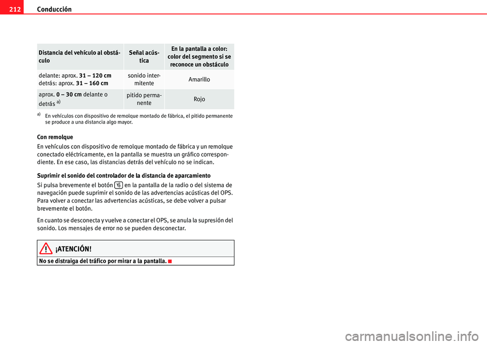 Seat Alhambra 2011 Manual del propietario (in Spanish) Conducción 212
Con remolque
En vehículos con dispositivo de remolque montado de fábrica y un remolque
conectado eléctricamente, en la pantalla se muestra un gráfico correspon-
diente. En ese cas Seat Alhambra 2011 Manual del propietario (in Spanish) Conducción 212
Con remolque
En vehículos con dispositivo de remolque montado de fábrica y un remolque
conectado eléctricamente, en la pantalla se muestra un gráfico correspon-
diente. En ese cas