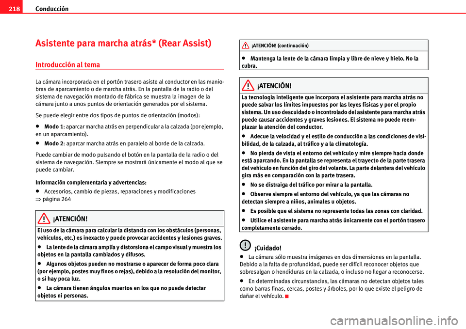 Seat Alhambra 2011  Manual del propietario (in Spanish) Conducción 218
Asistente para marcha atrás* (Rear Assist)
Introducción al tema
La cámara incorporada en el portón trasero asiste al conductor en las manio-
bras de aparcamiento o de marcha atrás