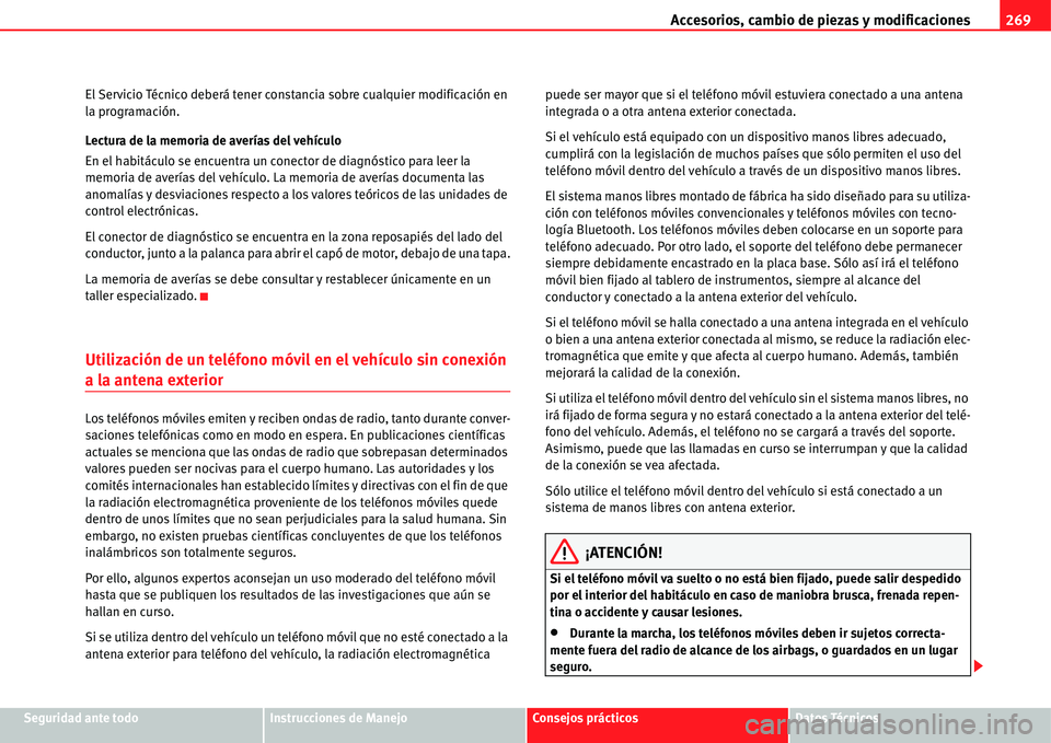 Seat Alhambra 2011 Manual del propietario (in Spanish) Accesorios, cambio de piezas y modificaciones269
Seguridad ante todoInstrucciones de ManejoConsejos prácticosDatos Técnicos El Servicio Técnico deberá tener constancia sobre cualquier modificació Seat Alhambra 2011 Manual del propietario (in Spanish) Accesorios, cambio de piezas y modificaciones269
Seguridad ante todoInstrucciones de ManejoConsejos prácticosDatos Técnicos El Servicio Técnico deberá tener constancia sobre cualquier modificació