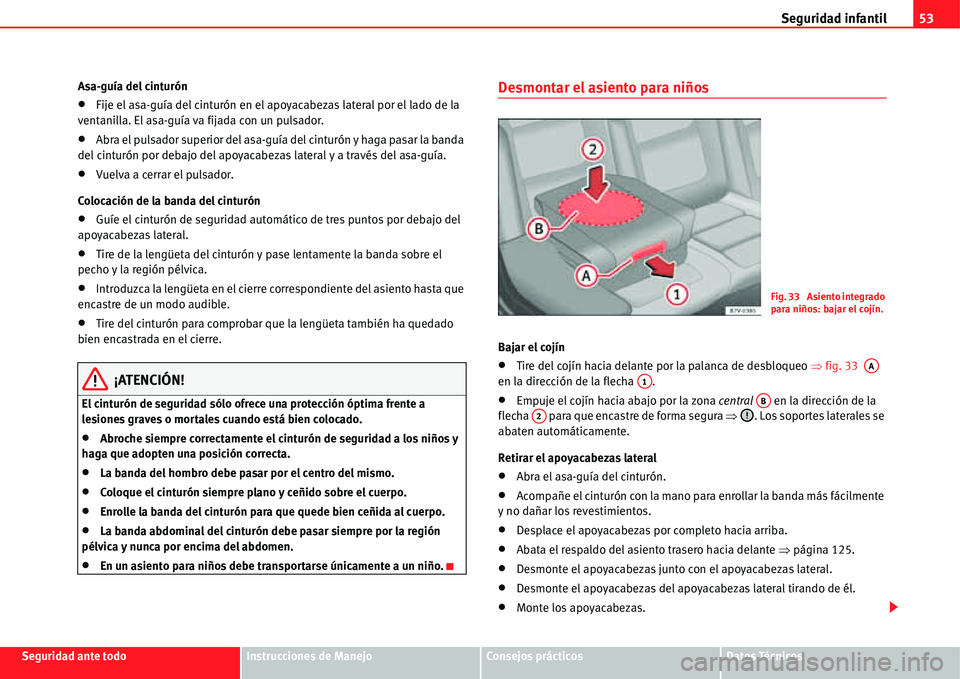 Seat Alhambra 2011  Manual del propietario (in Spanish) Seguridad infantil53
Seguridad ante todoInstrucciones de ManejoConsejos prácticosDatos Técnicos Asa-guía del cinturón
�xFije el asa-guía del cinturón en el apoyacabezas lateral por el lado de la