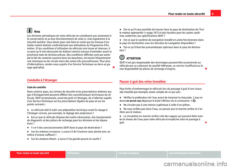 Seat Alhambra 2011 Manuel du propriétaire (in French) 9
Pour rouler en toute sécurité Nota
Les révisions périodiques de votre véhicule ne contribuent pas seulement à
la c on
servation et au bon fonctionnement de celui-ci, mais également à la
séc Seat Alhambra 2011 Manuel du propriétaire (in French) 9
Pour rouler en toute sécurité Nota
Les révisions périodiques de votre véhicule ne contribuent pas seulement à
la c on
servation et au bon fonctionnement de celui-ci, mais également à la
séc