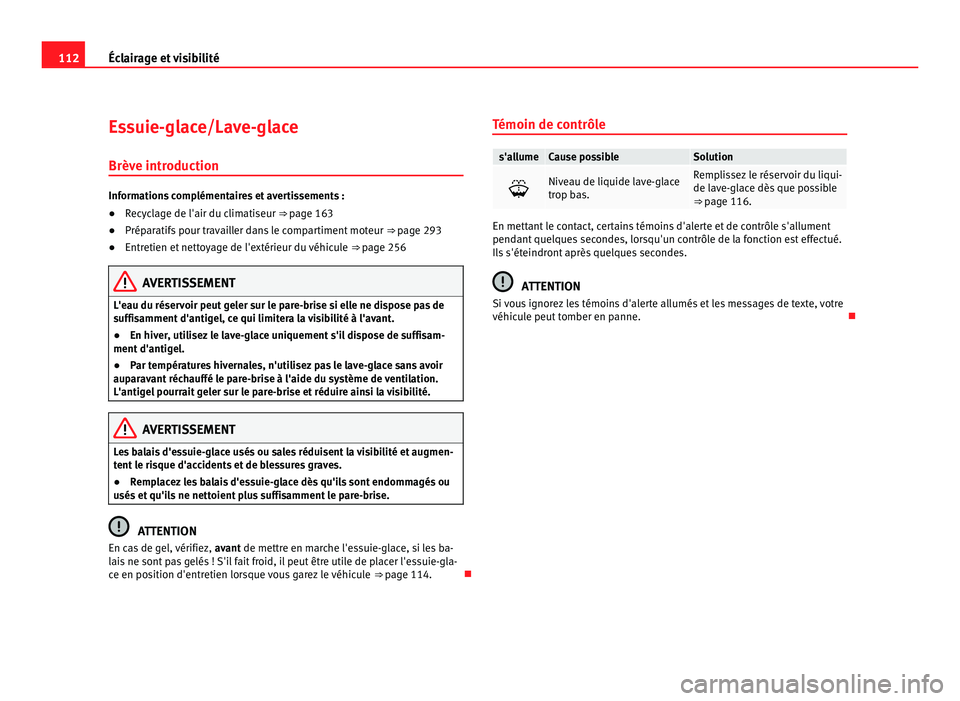 Seat Alhambra 2011 Manuel du propriétaire (in French) 112
Éclairage et visibilité
Essuie-glace/Lave-glace
Brève intr oduction Informations complémentaires et avertissements :
●
Recyclage de l'air du climatiseur ⇒ pag e 163
● Prép
aratifs Seat Alhambra 2011 Manuel du propriétaire (in French) 112
Éclairage et visibilité
Essuie-glace/Lave-glace
Brève intr oduction Informations complémentaires et avertissements :
●
Recyclage de l'air du climatiseur ⇒ pag e 163
● Prép
aratifs